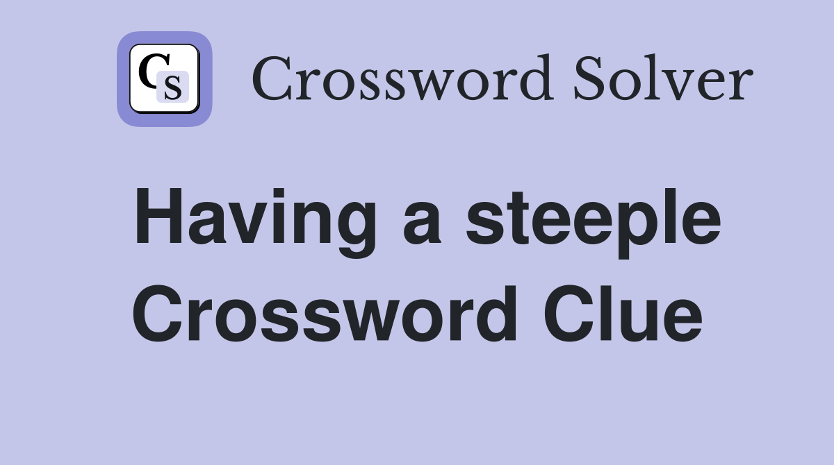 Having a steeple Crossword Clue