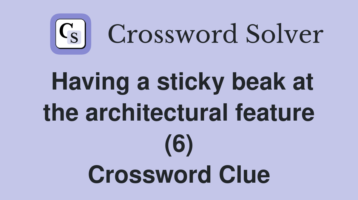 Having a sticky beak at the architectural feature (6) Crossword Clue