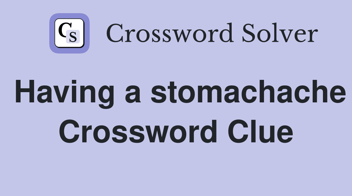 Having a stomachache Crossword Clue