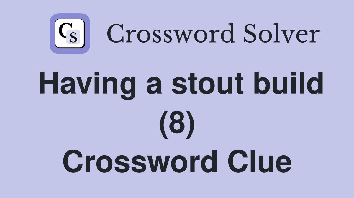 Having a stout build (8) Crossword Clue