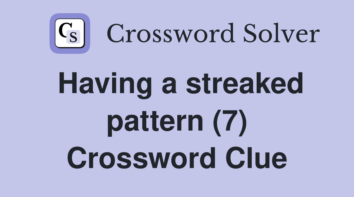 Having a streaked pattern (7) Crossword Clue