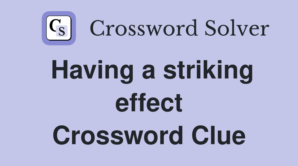 Having a striking effect Crossword Clue