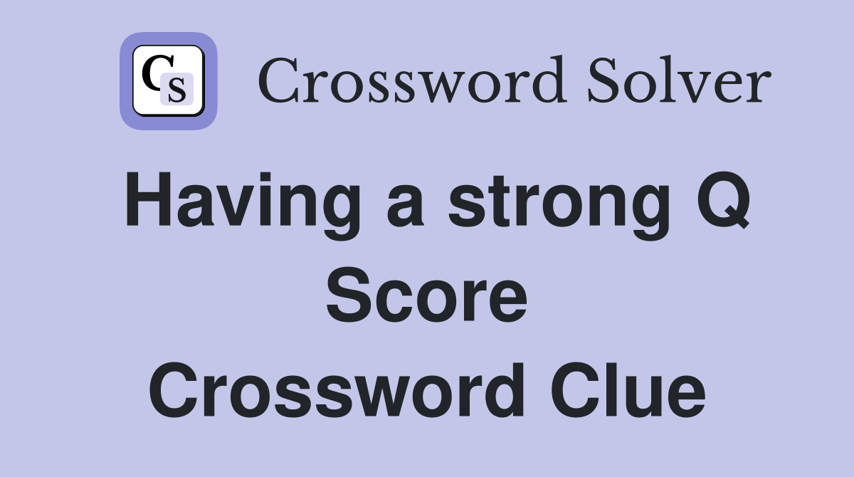 Having a strong Q Score Crossword Clue