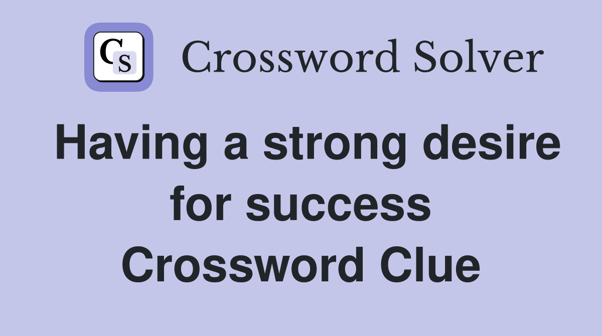 Having a strong desire for success Crossword Clue