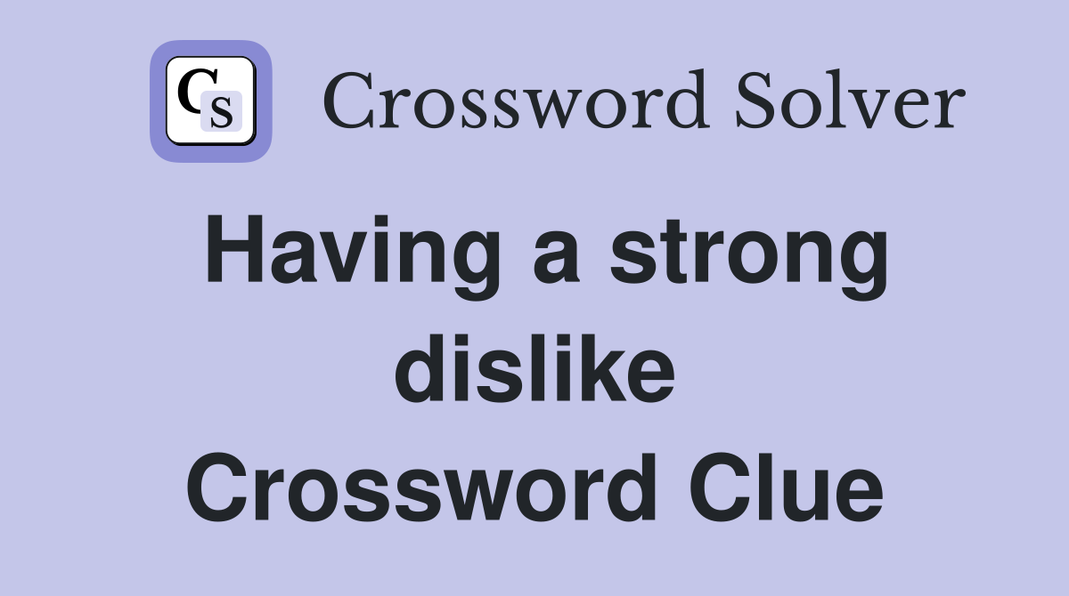 Having a strong dislike Crossword Clue