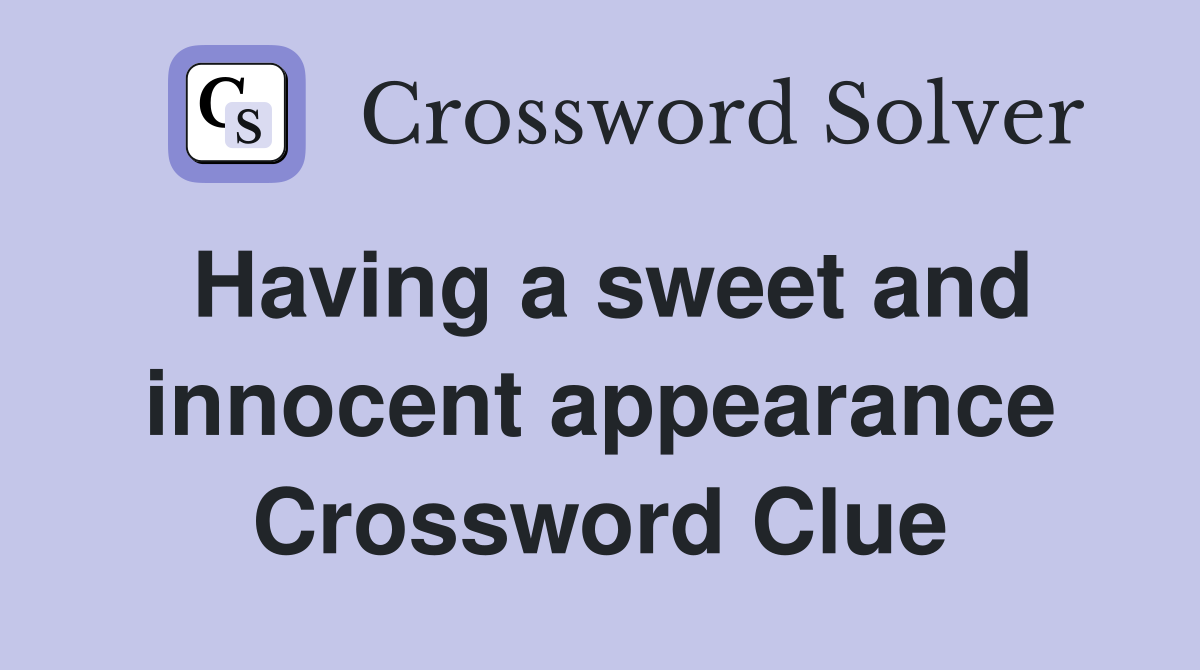 Having a sweet and innocent appearance Crossword Clue