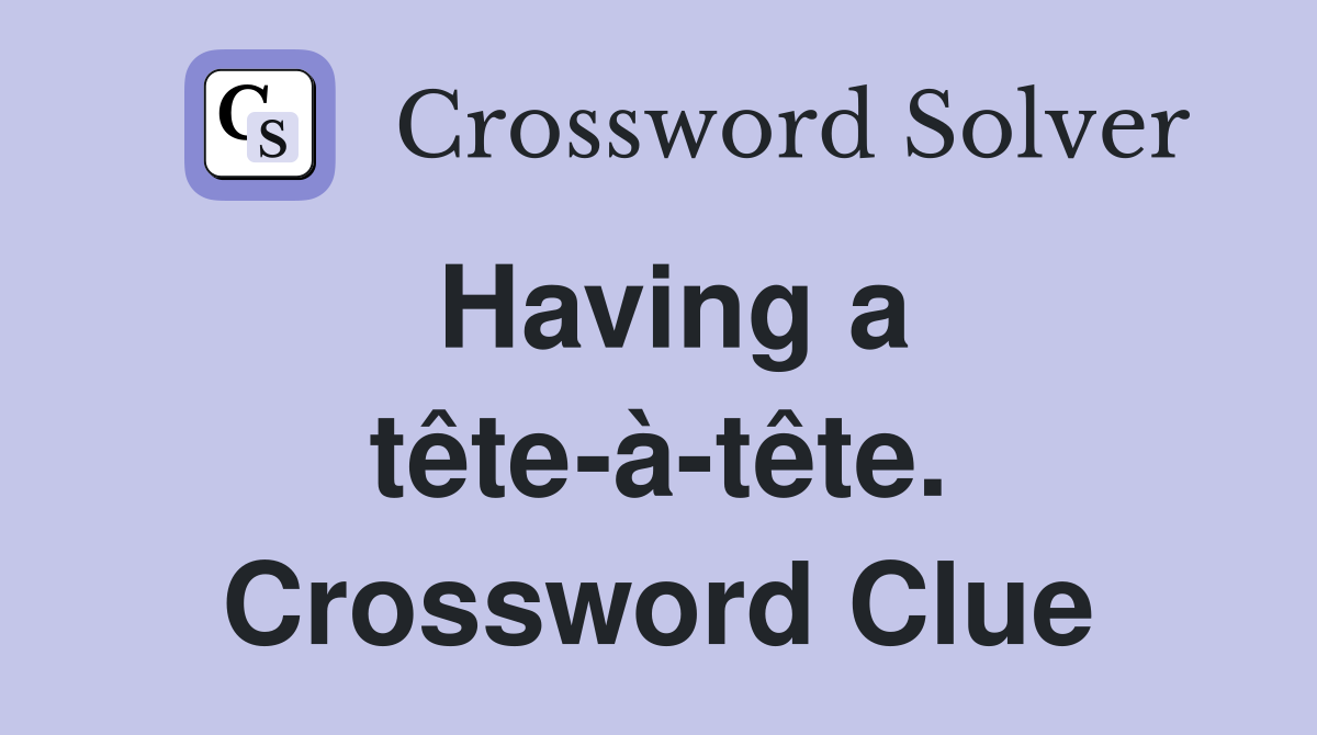 Having a tête-à-tête. Crossword Clue