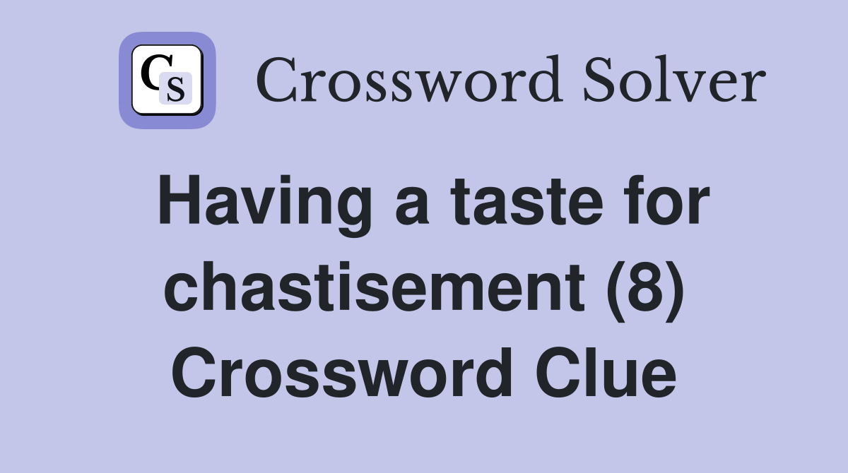 Having a taste for chastisement (8) Crossword Clue