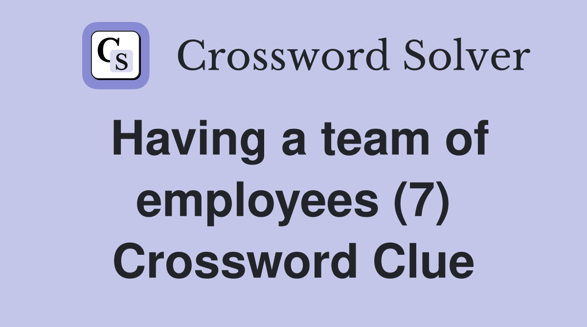 Having a team of employees (7) Crossword Clue