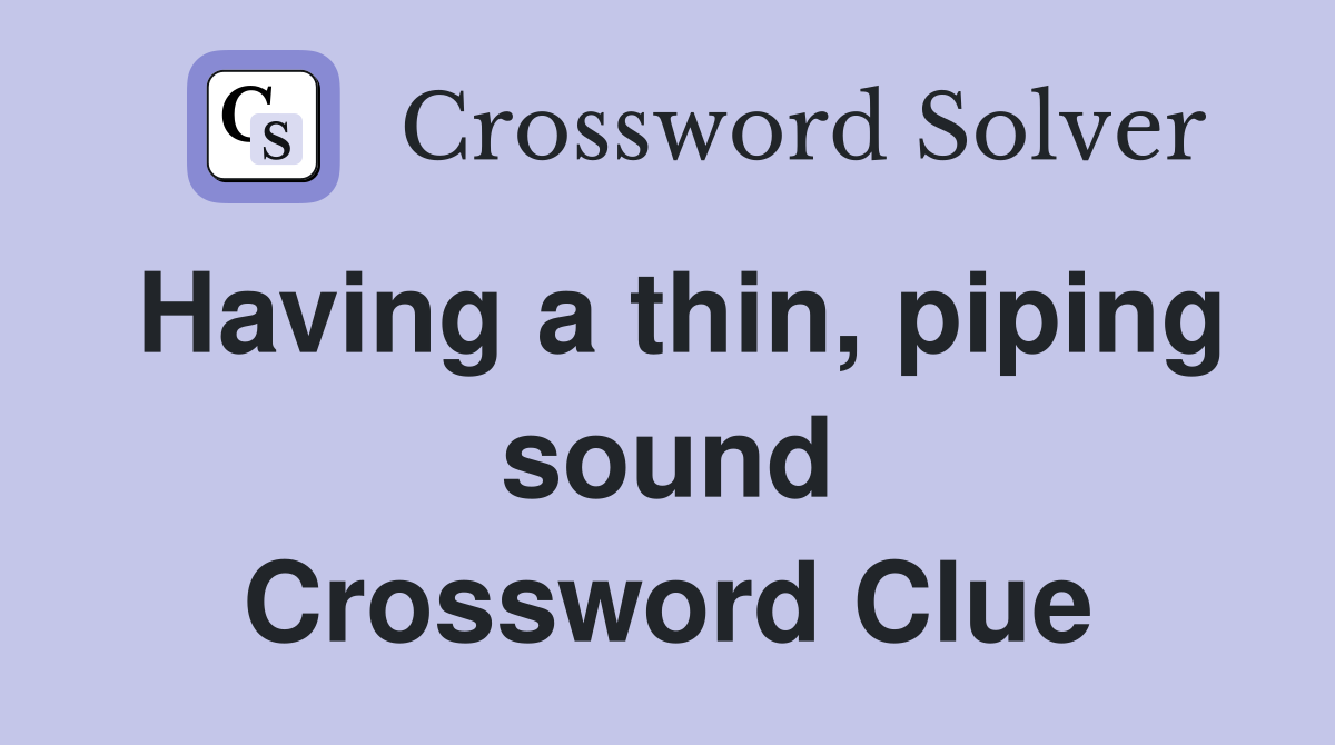 Having a thin, piping sound Crossword Clue