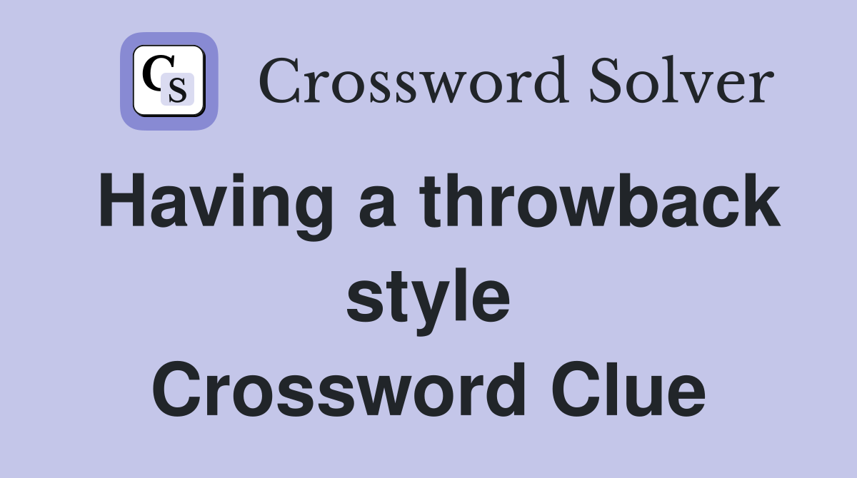 Having a throwback style Crossword Clue