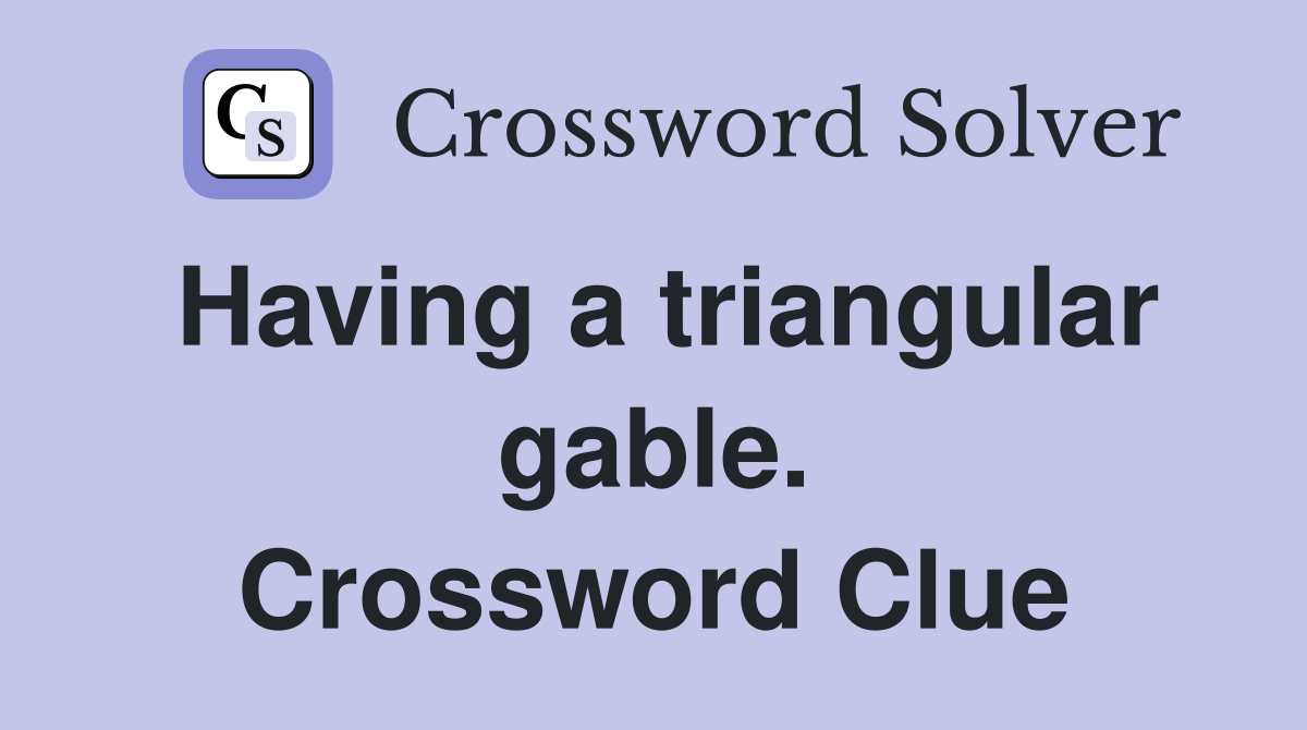 Having a triangular gable. Crossword Clue