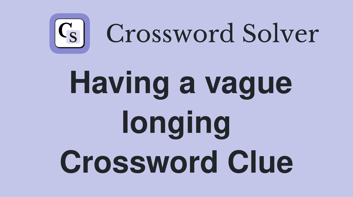 Having a vague longing Crossword Clue