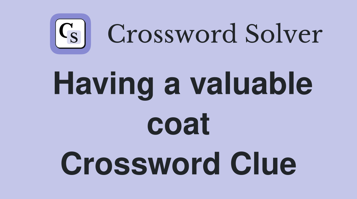Having a valuable coat Crossword Clue