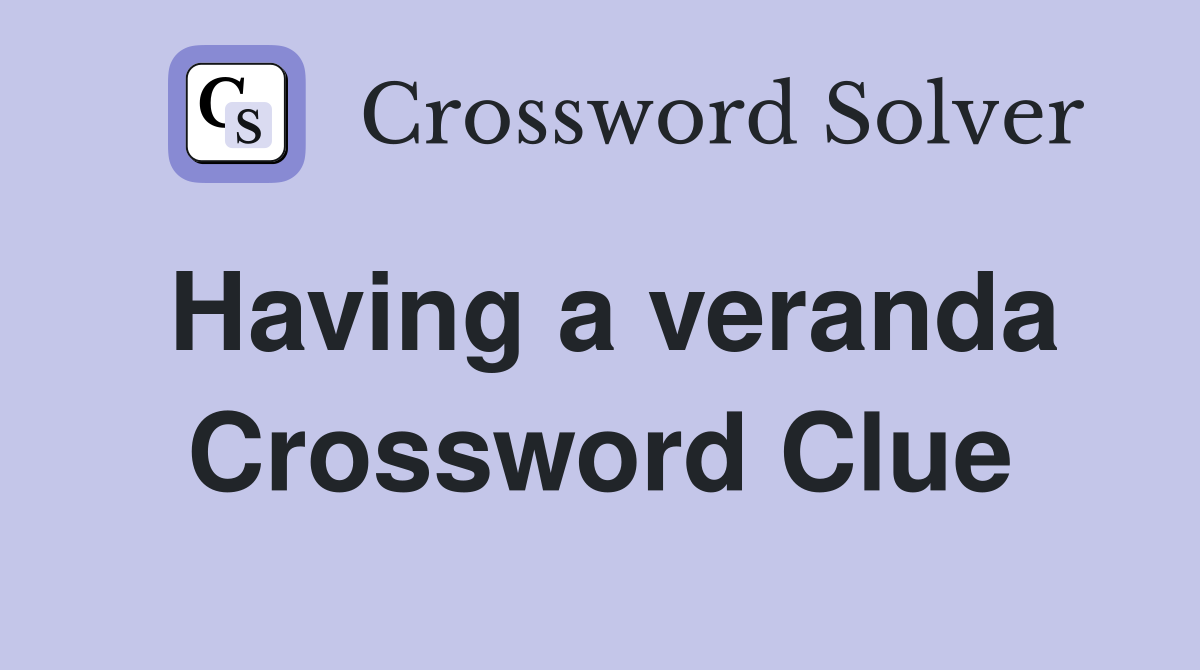 Having a veranda Crossword Clue