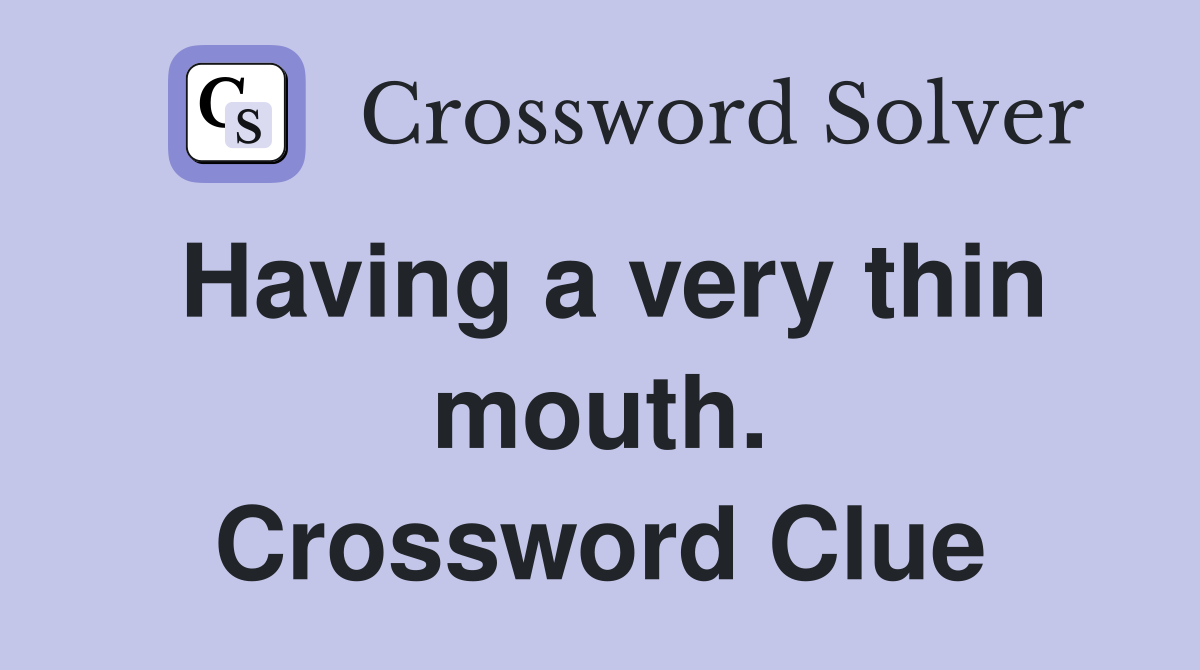Having a very thin mouth. Crossword Clue