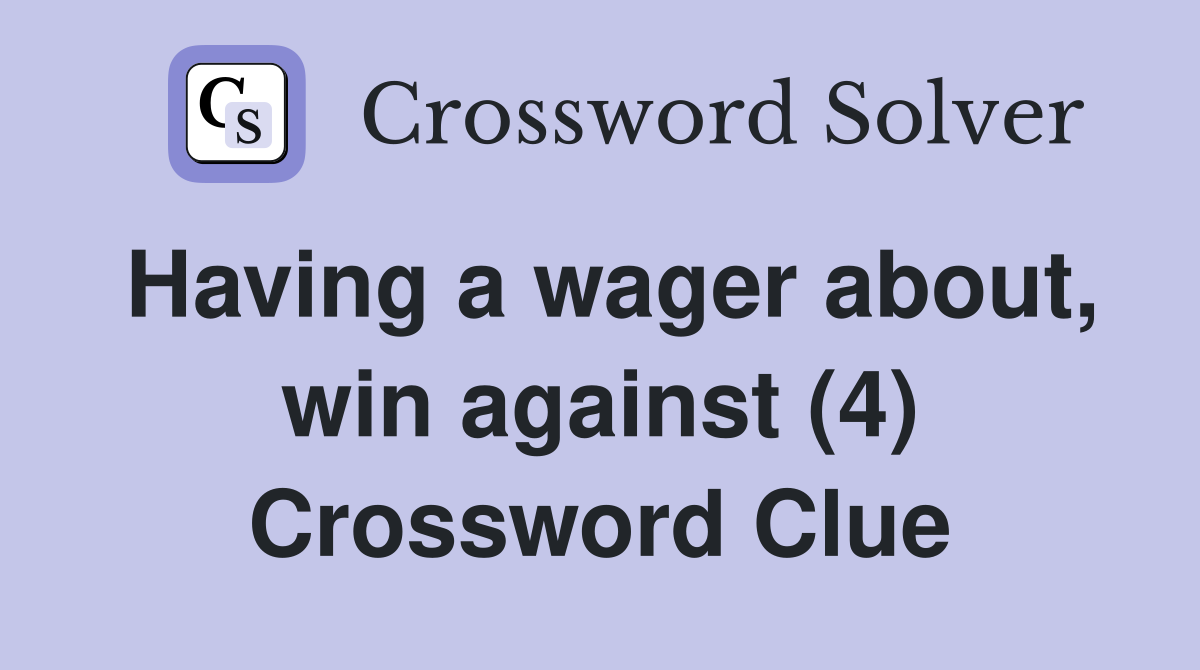 Having a wager about, win against (4) Crossword Clue