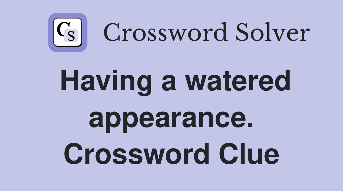 Having a watered appearance. Crossword Clue