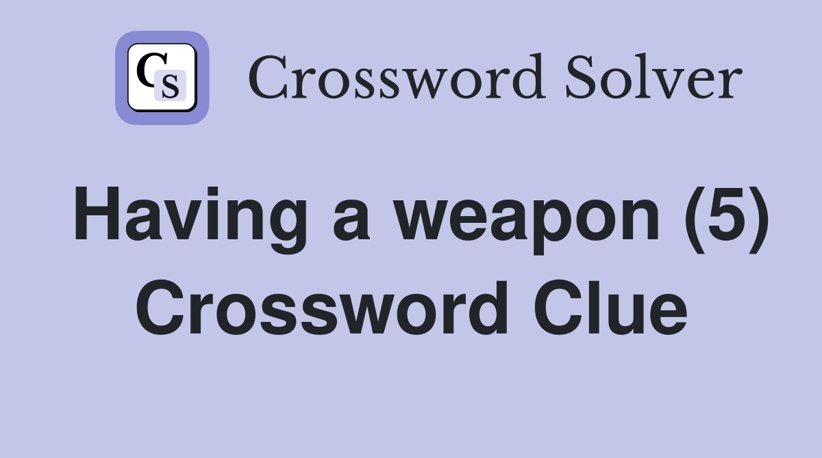 Having a weapon (5) Crossword Clue