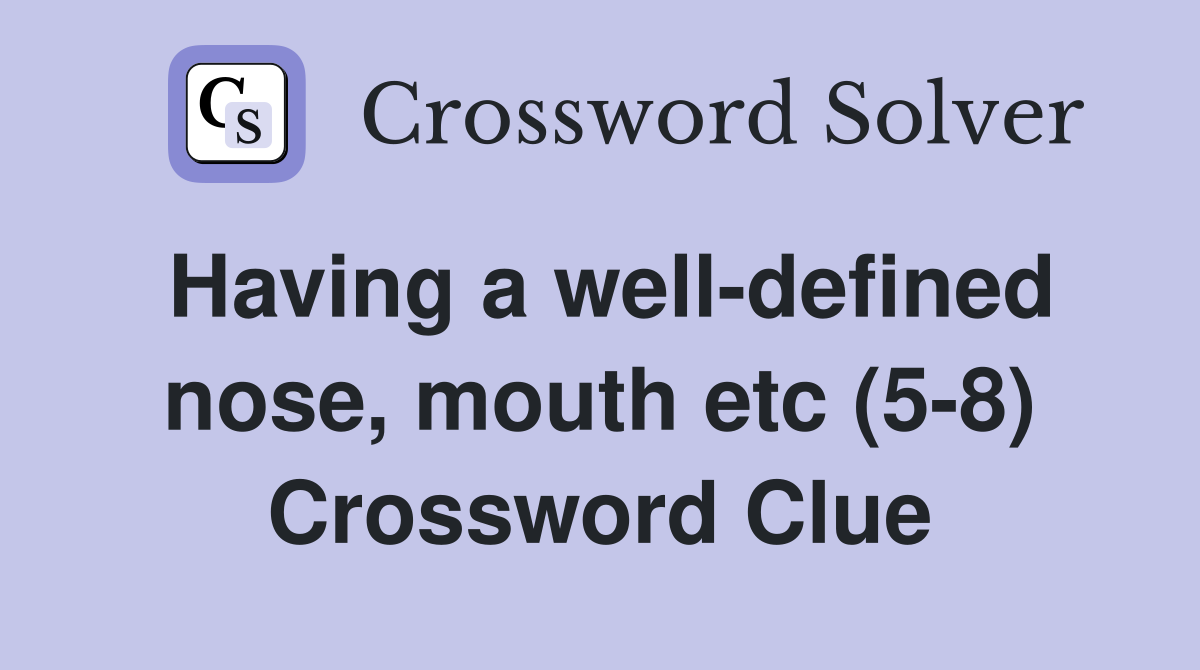 Having a well-defined nose, mouth etc (5-8) Crossword Clue