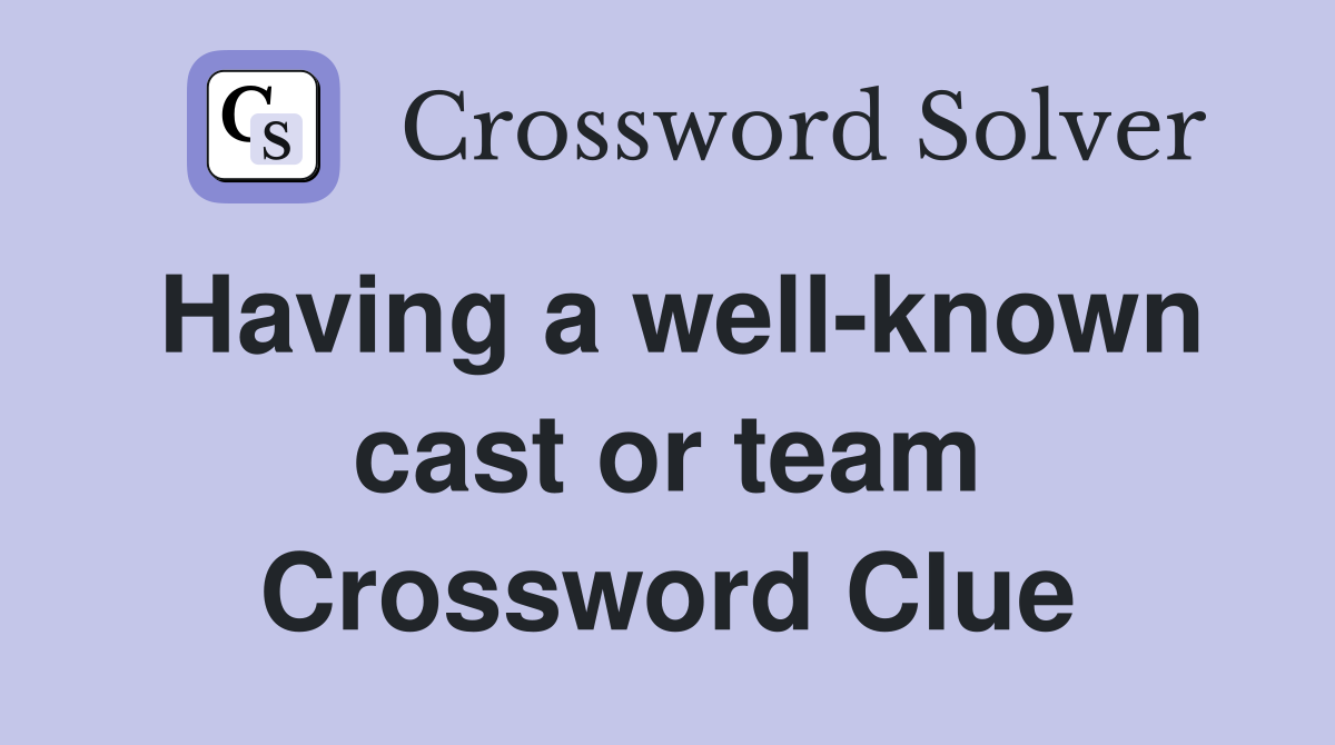 Having a well-known cast or team Crossword Clue