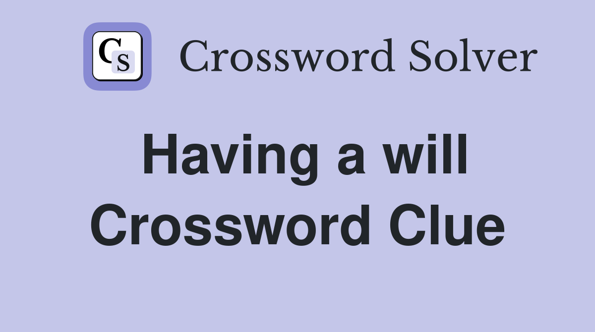 Having a will Crossword Clue