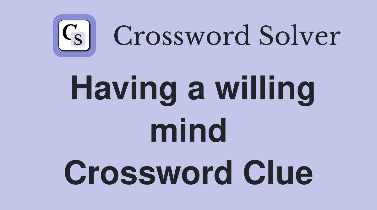 Having a willing mind Crossword Clue