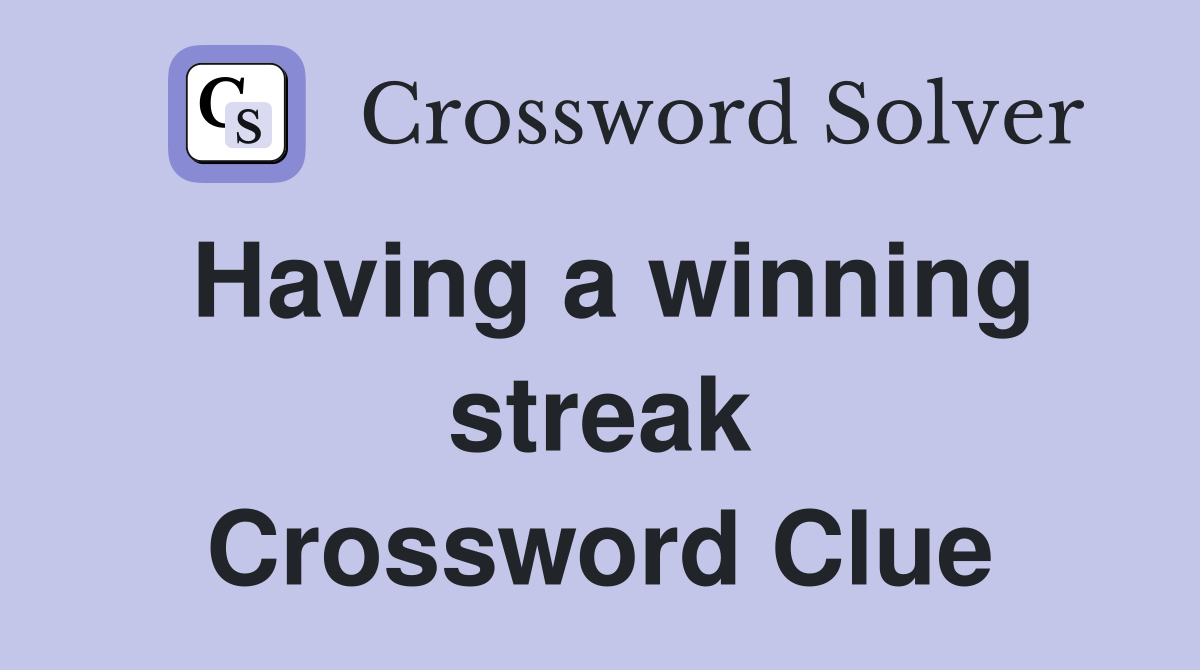 Having a winning streak Crossword Clue