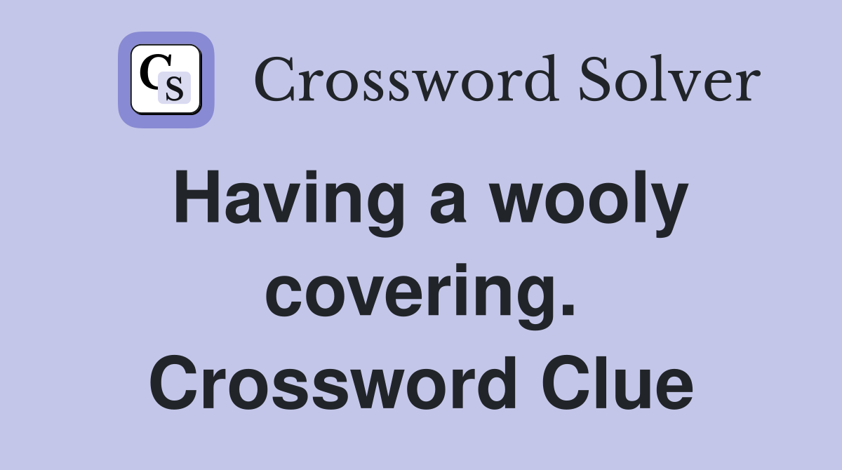 Having a wooly covering. Crossword Clue