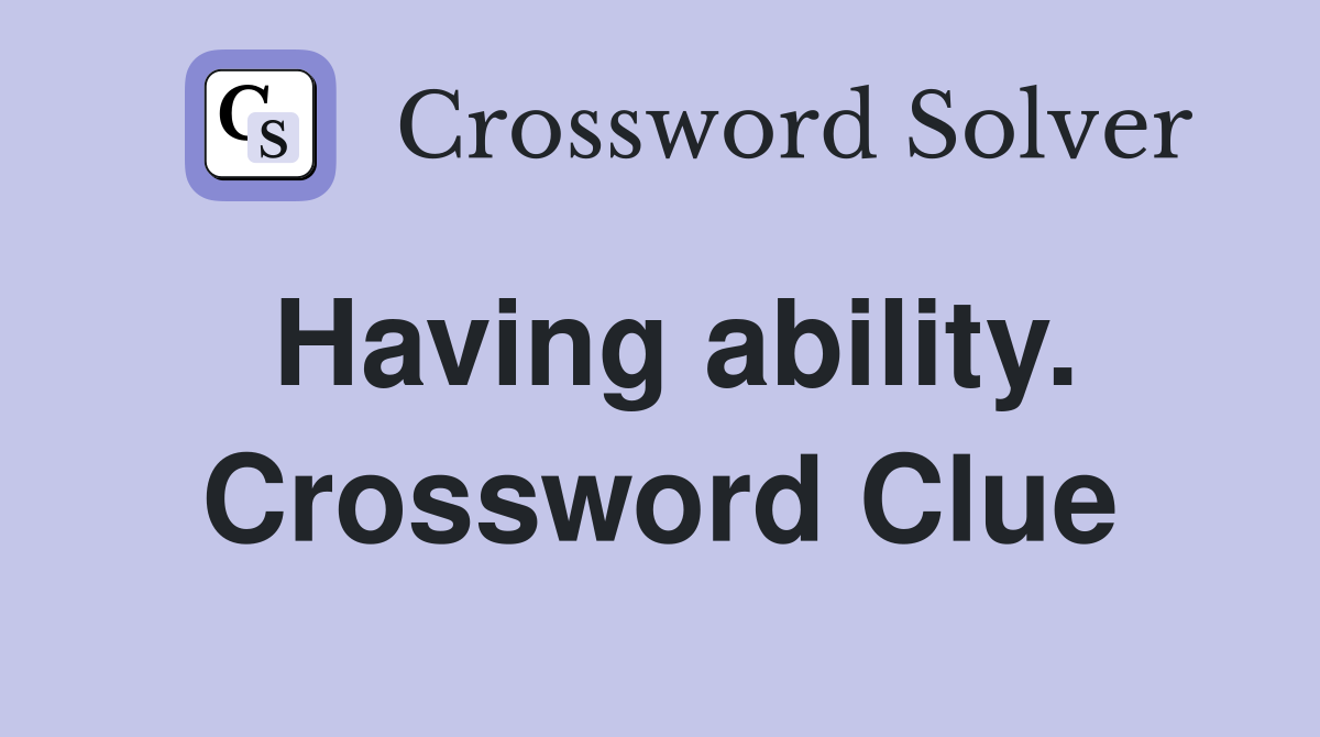 Having ability. Crossword Clue
