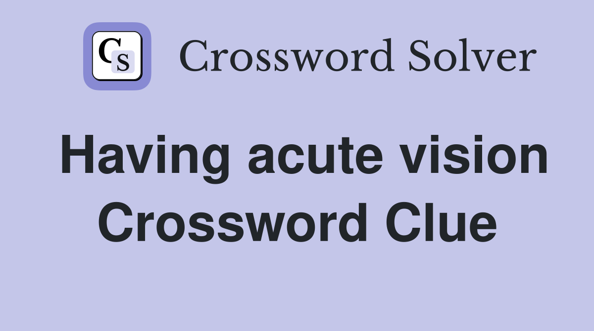 Having acute vision Crossword Clue