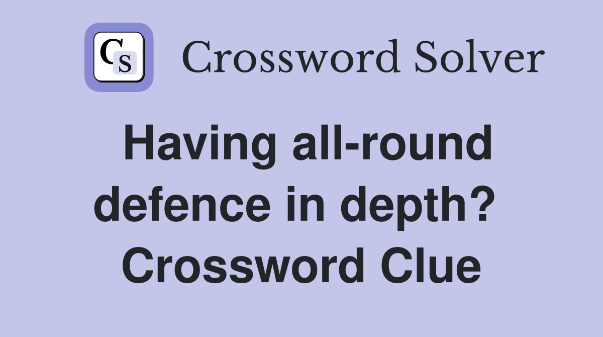 Having all-round defence in depth?  Crossword Clue