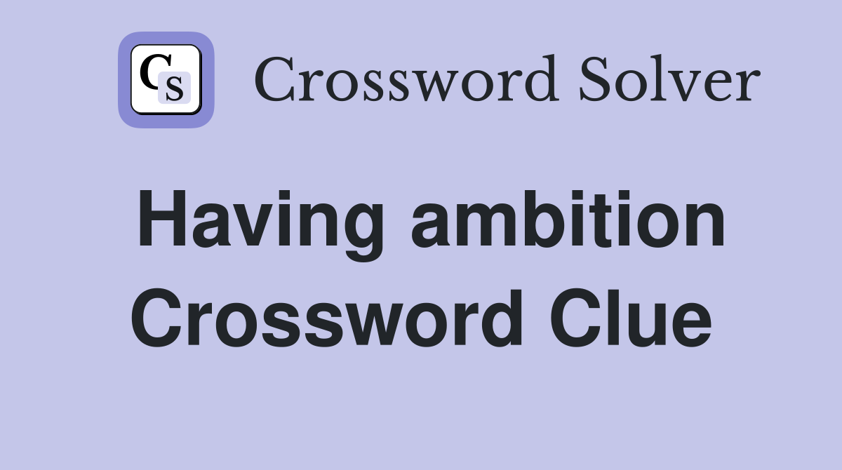 Having ambition Crossword Clue