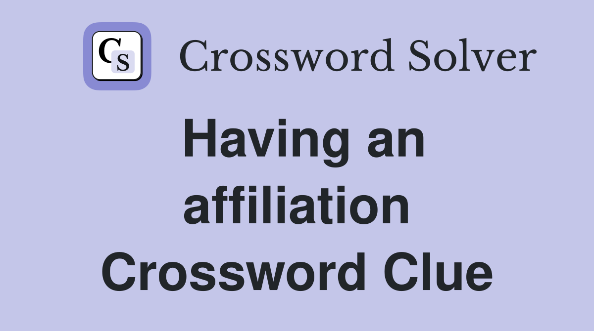 Having an affiliation Crossword Clue