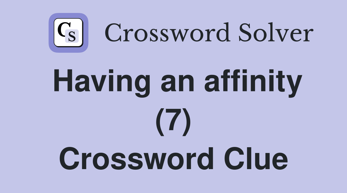 Having an affinity (7) Crossword Clue