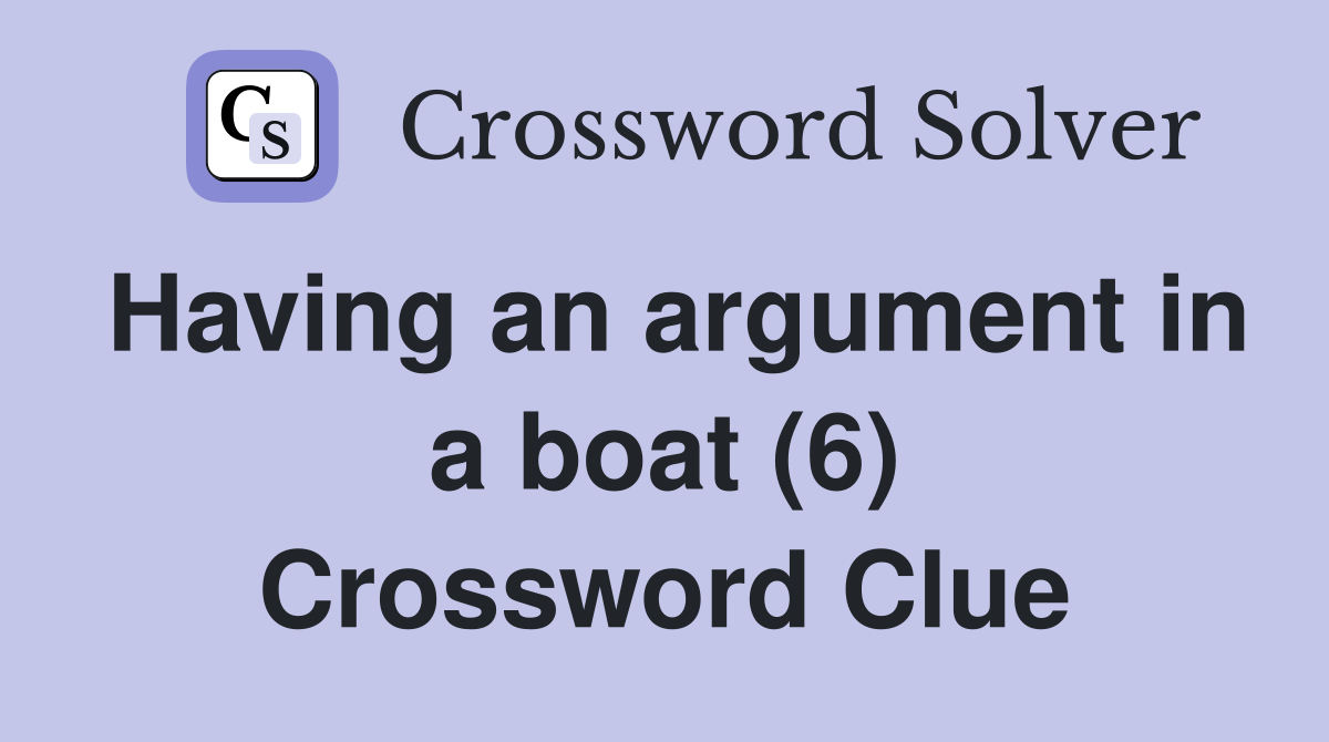 Having an argument in a boat (6) Crossword Clue