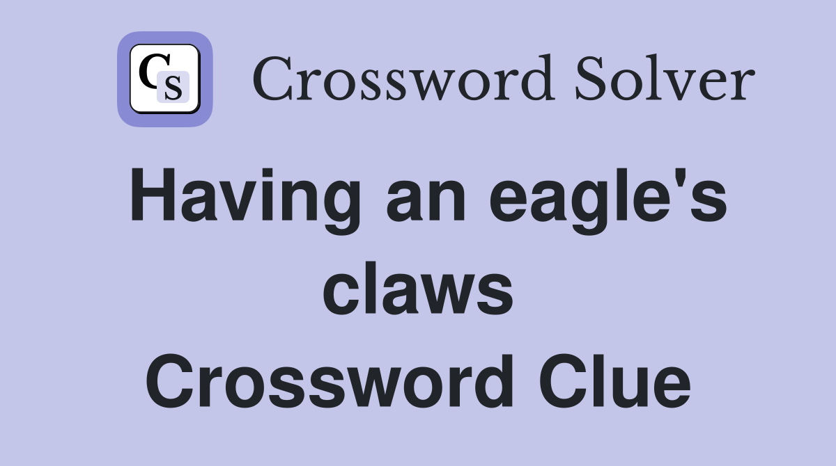 Having an eagle's claws Crossword Clue
