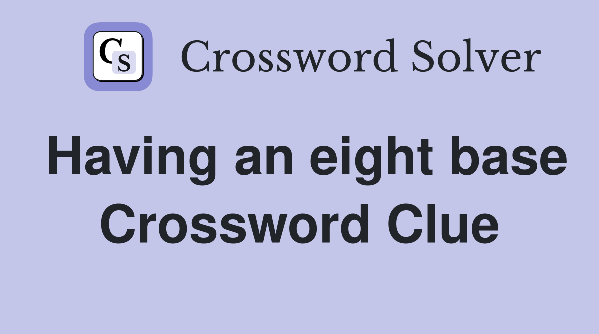 Having an eight base Crossword Clue