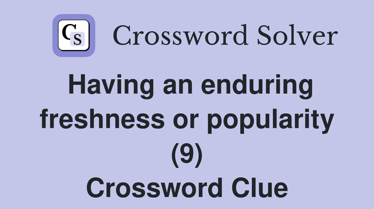 Having an enduring freshness or popularity (9) Crossword Clue