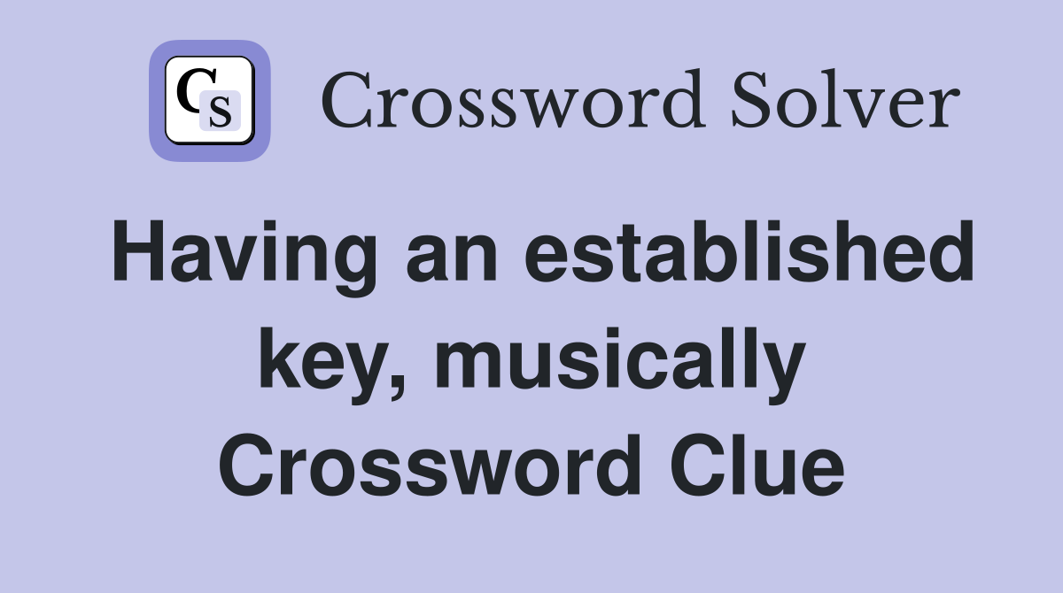 Having an established key, musically Crossword Clue
