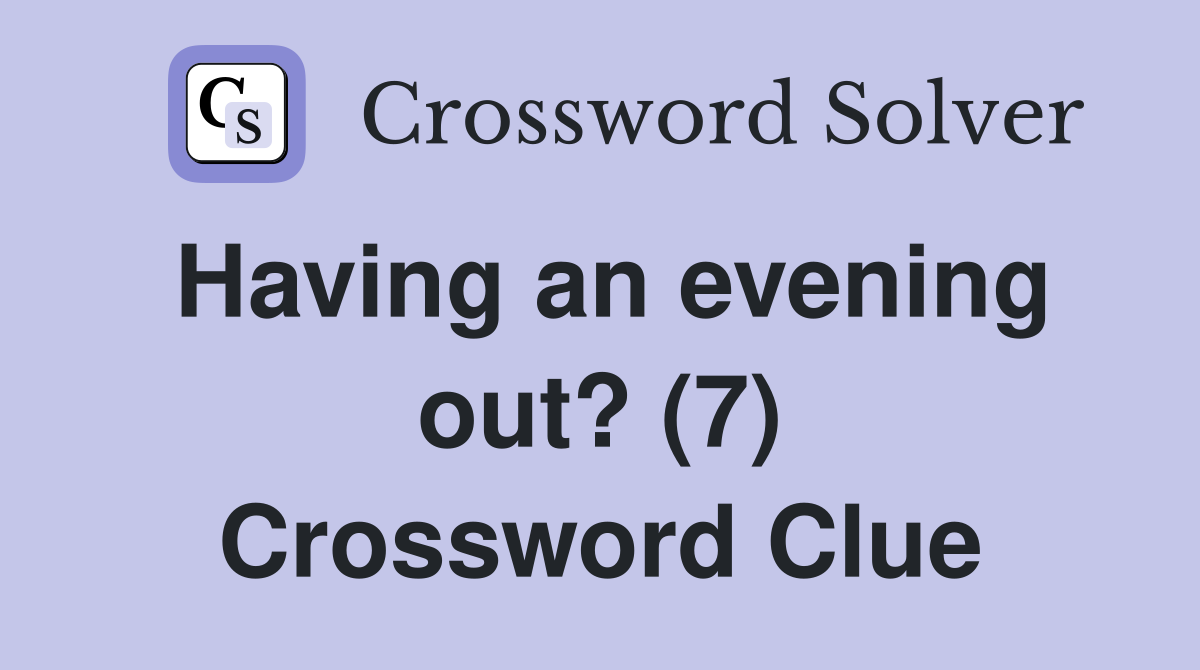 Having an evening out? (7) Crossword Clue