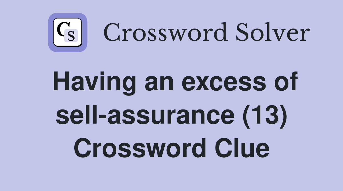 Having an excess of sell-assurance (13) Crossword Clue