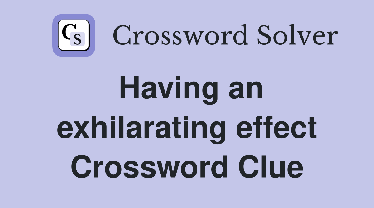 Having an exhilarating effect Crossword Clue