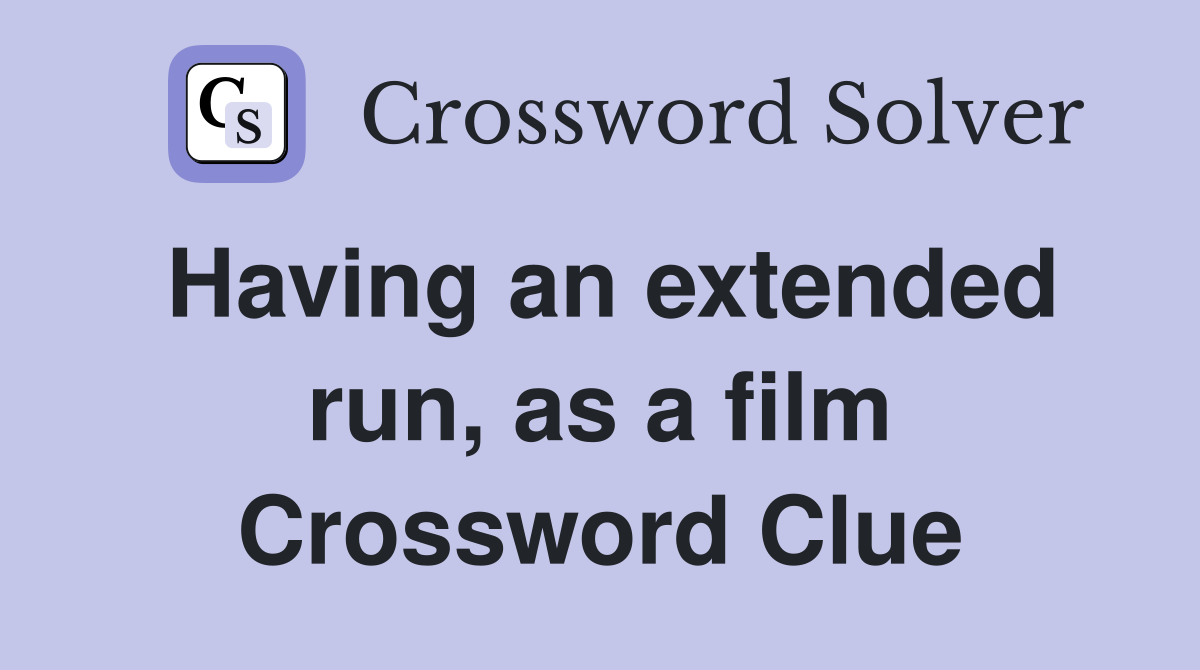 Having an extended run, as a film Crossword Clue