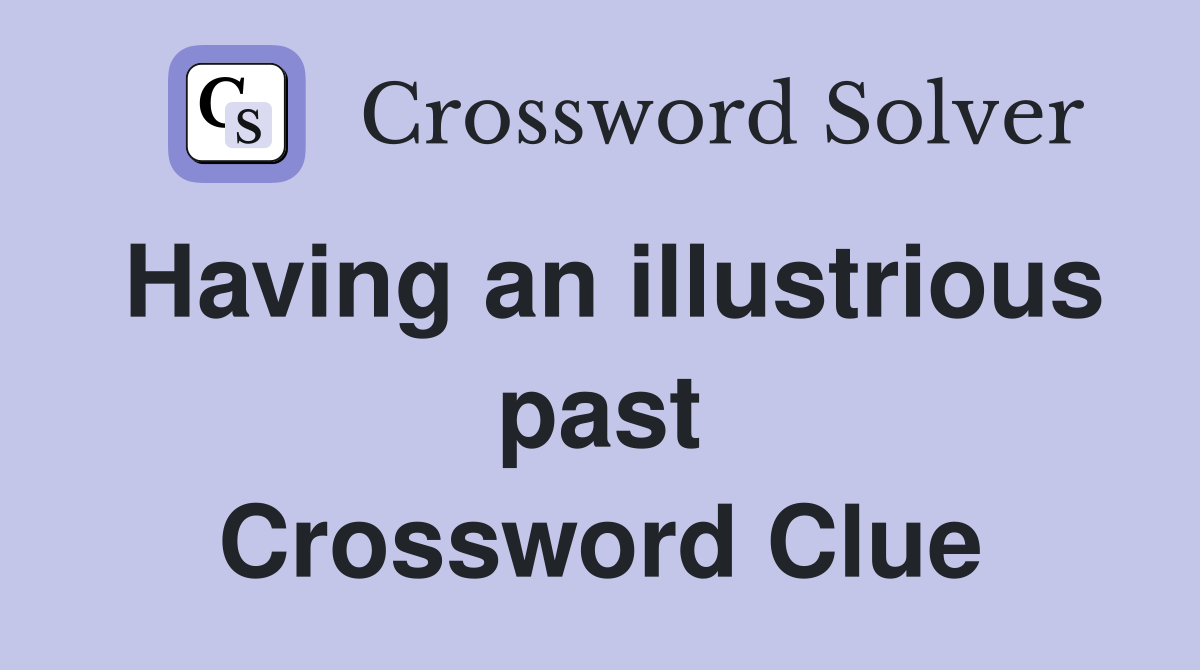 Having an illustrious past Crossword Clue