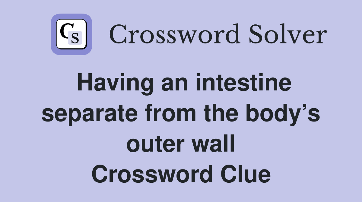 Having an intestine separate from the body’s outer wall Crossword Clue