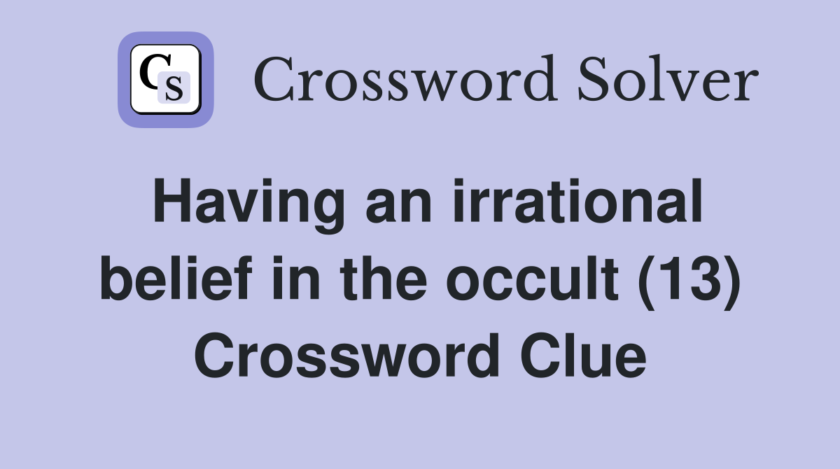 Having an irrational belief in the occult (13) Crossword Clue
