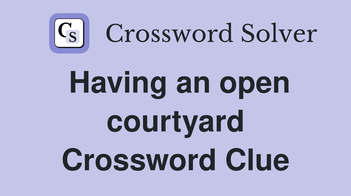 Having an open courtyard Crossword Clue