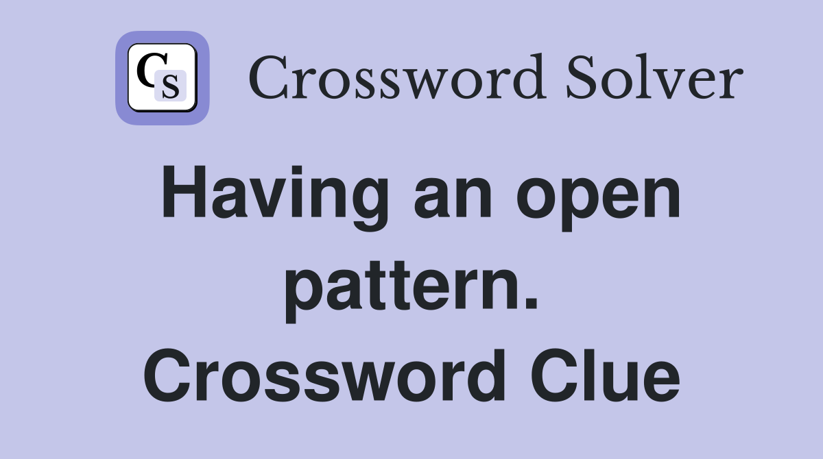 Having an open pattern. Crossword Clue