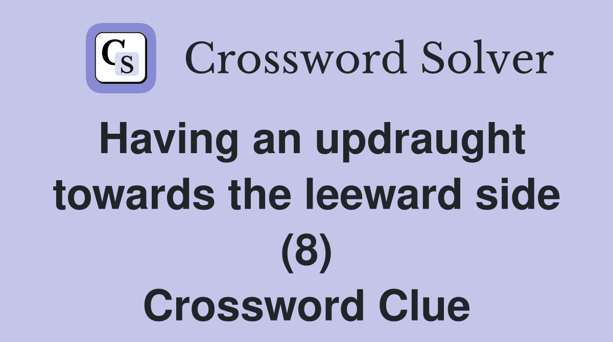 Having an updraught towards the leeward side (8) Crossword Clue